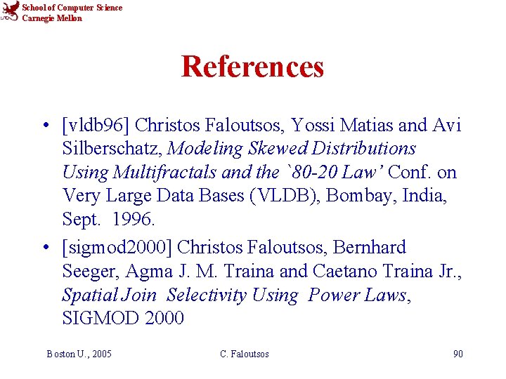 School of Computer Science Carnegie Mellon References • [vldb 96] Christos Faloutsos, Yossi Matias