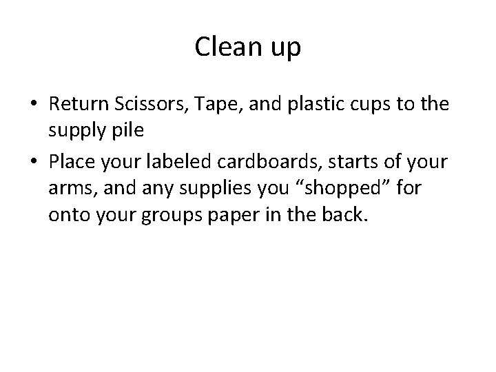 Clean up • Return Scissors, Tape, and plastic cups to the supply pile •