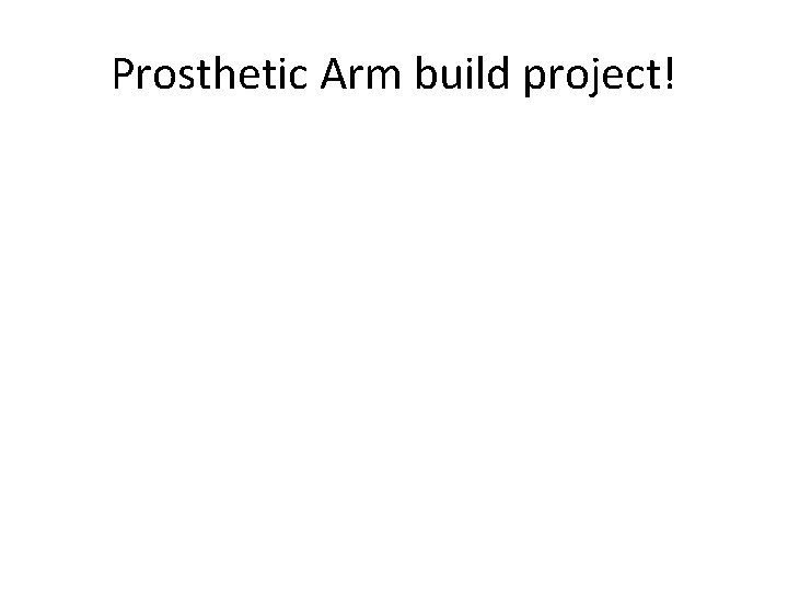 Prosthetic Arm build project! 