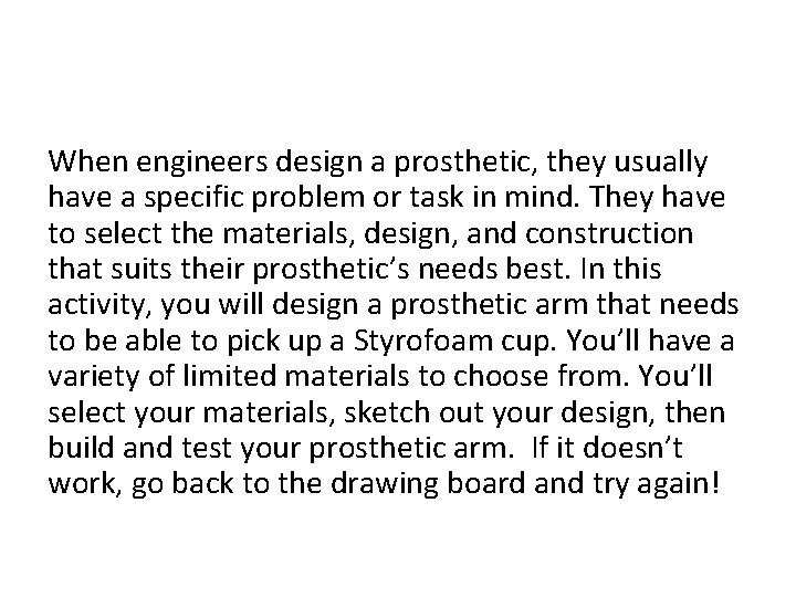 When engineers design a prosthetic, they usually have a specific problem or task in