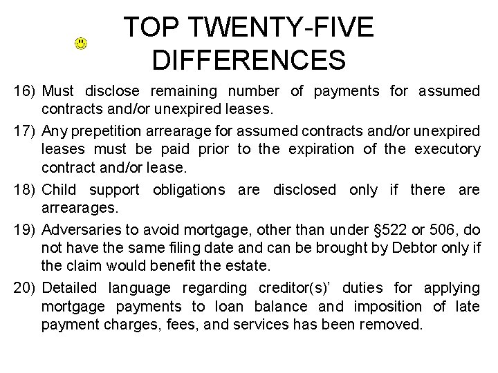 TOP TWENTY-FIVE DIFFERENCES 16) Must disclose remaining number of payments for assumed contracts and/or