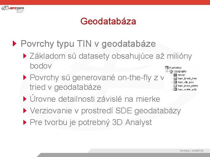 Geodatabáza Povrchy typu TIN v geodatabáze Základom sú datasety obsahujúce až milióny bodov Povrchy