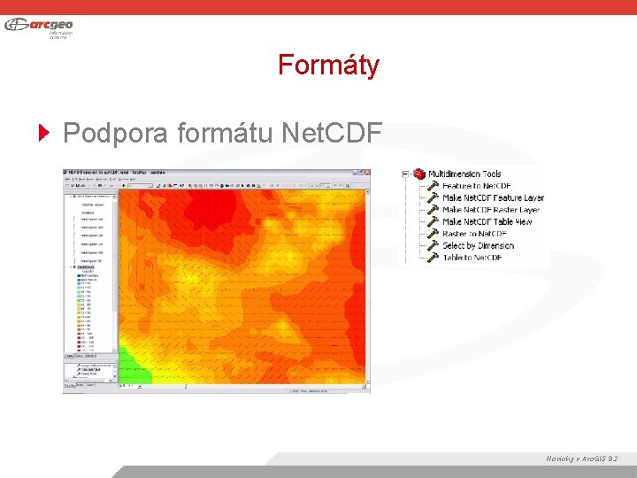 Formáty Podpora formátu Net. CDF Novinky v Arc. GIS 9. 2 