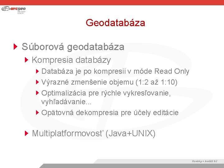 Geodatabáza Súborová geodatabáza Kompresia databázy Databáza je po kompresii v móde Read Only Výrazné