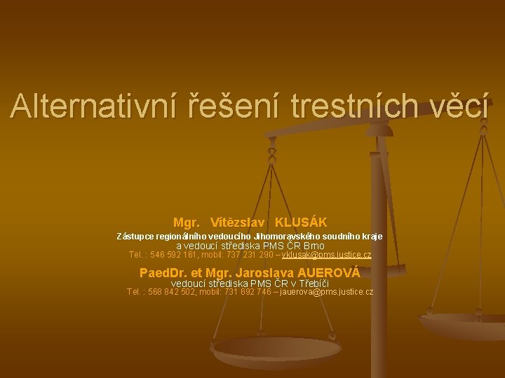 Alternativní řešení trestních věcí Mgr. Vítězslav KLUSÁK Zástupce regionálního vedoucího Jihomoravského soudního kraje a
