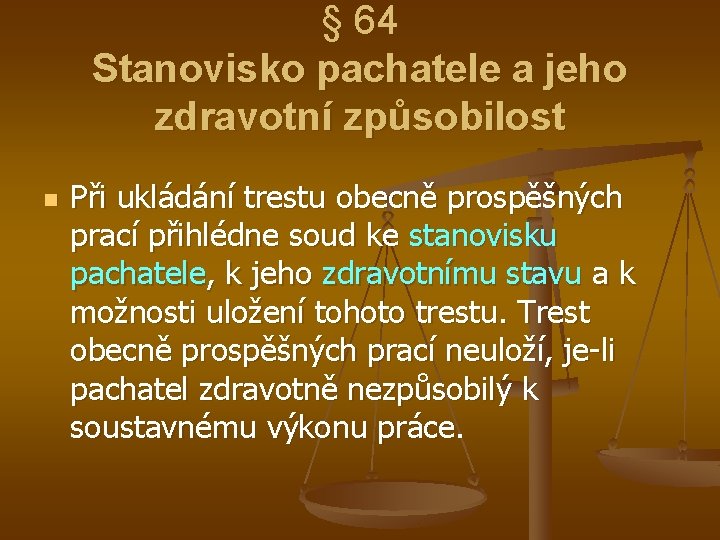 § 64 Stanovisko pachatele a jeho zdravotní způsobilost n Při ukládání trestu obecně prospěšných