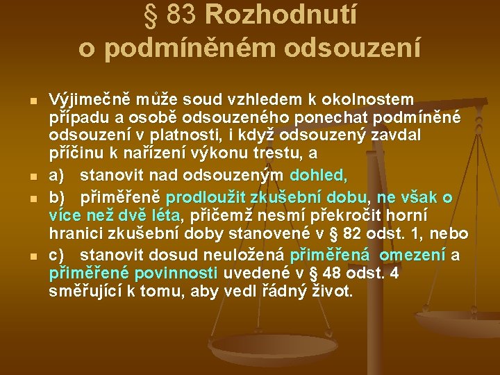 § 83 Rozhodnutí o podmíněném odsouzení n n Výjimečně může soud vzhledem k okolnostem