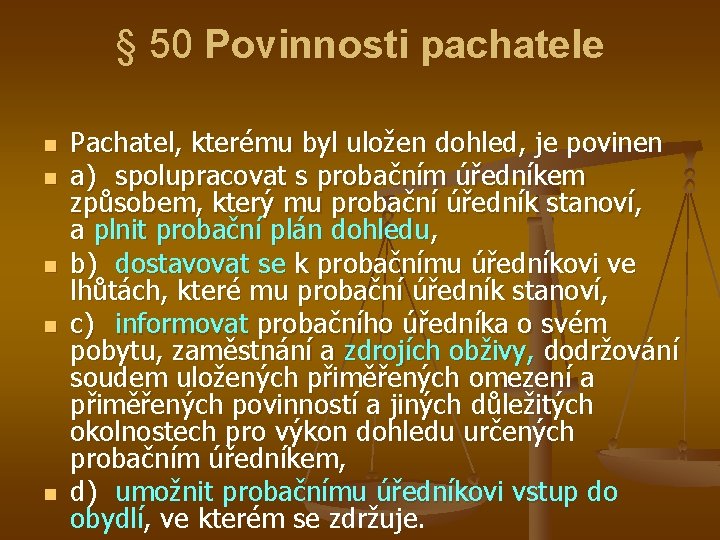 § 50 Povinnosti pachatele n n n Pachatel, kterému byl uložen dohled, je povinen