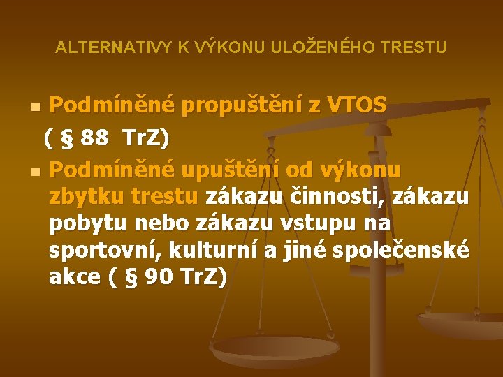 ALTERNATIVY K VÝKONU ULOŽENÉHO TRESTU Podmíněné propuštění z VTOS ( § 88 Tr. Z)