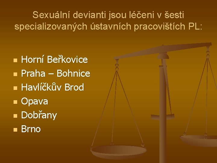 Sexuální devianti jsou léčeni v šesti specializovaných ústavních pracovištích PL: n n n Horní