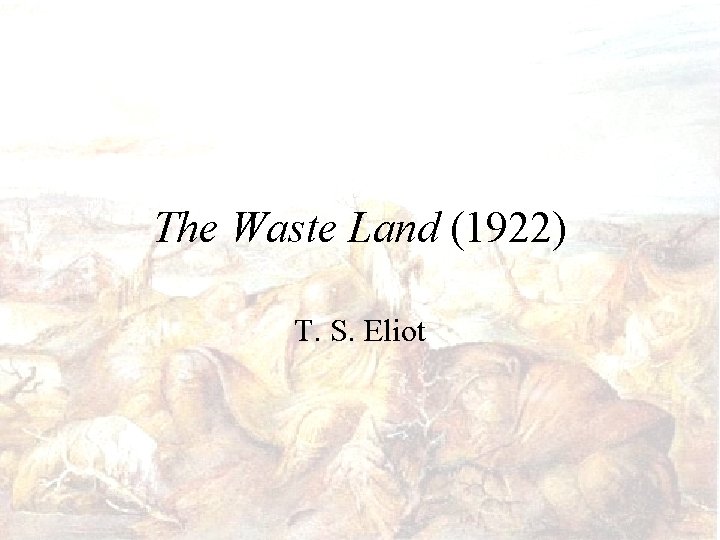 The Waste Land (1922) T. S. Eliot 