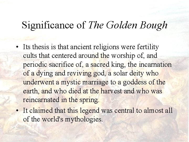Significance of The Golden Bough • Its thesis is that ancient religions were fertility