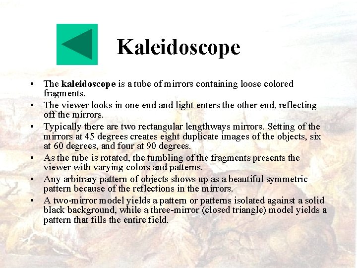 Kaleidoscope • The kaleidoscope is a tube of mirrors containing loose colored fragments. •