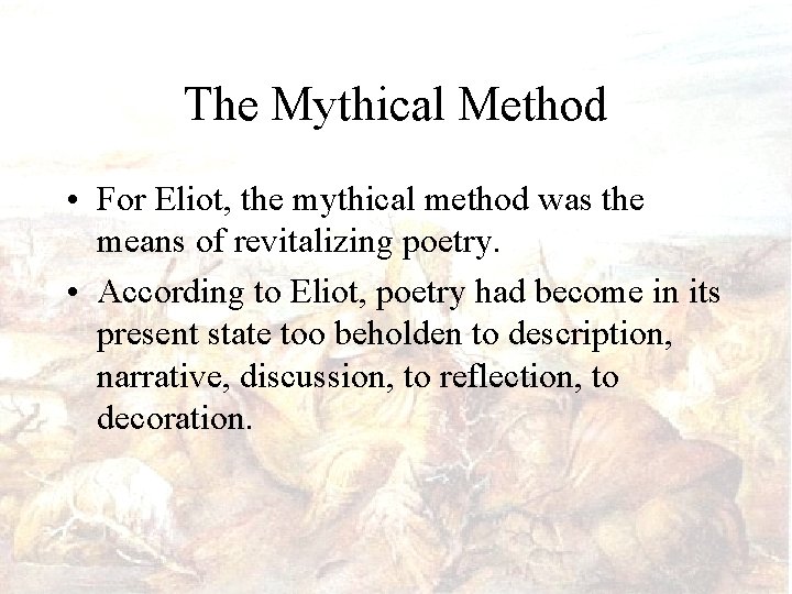 The Mythical Method • For Eliot, the mythical method was the means of revitalizing