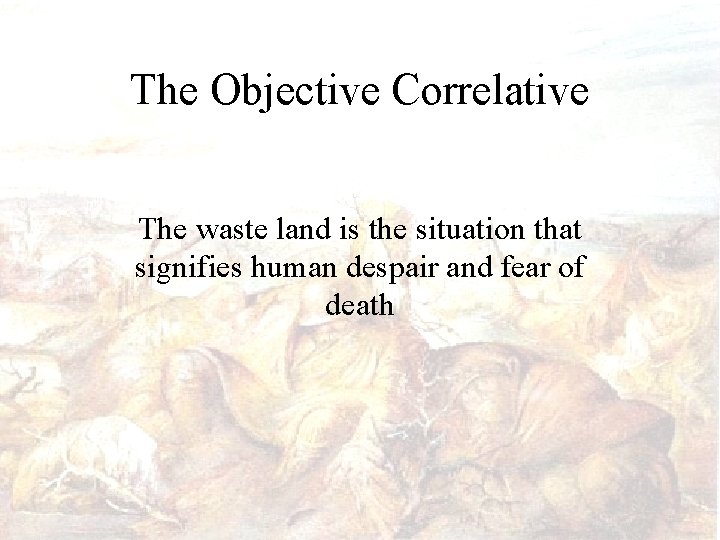The Objective Correlative The waste land is the situation that signifies human despair and