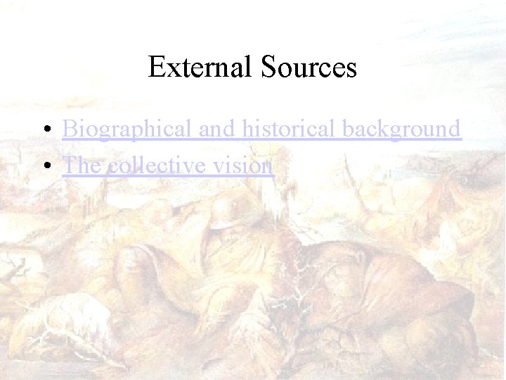 External Sources • Biographical and historical background • The collective vision 