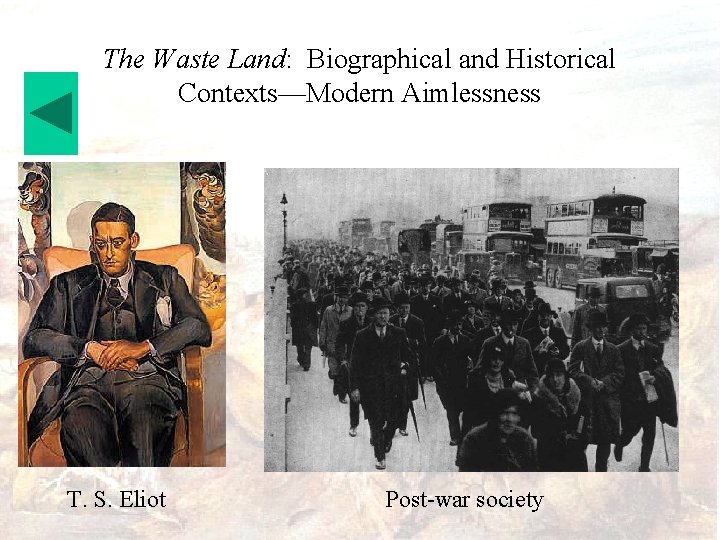 The Waste Land: Biographical and Historical Contexts—Modern Aimlessness T. S. Eliot Post-war society 