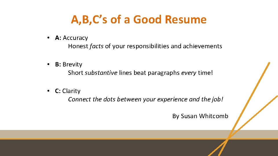 A, B, C’s of a Good Resume • A: Accuracy Honest facts of your