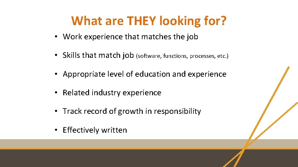 What are THEY looking for? • Work experience that matches the job • Skills