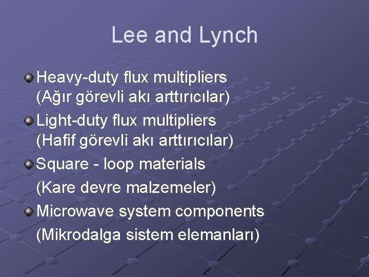 Lee and Lynch Heavy-duty flux multipliers (Ağır görevli akı arttırıcılar) Light-duty flux multipliers (Hafif