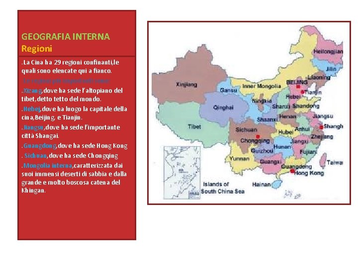 GEOGRAFIA INTERNA Regioni. La Cina ha 29 regioni confinanti, le quali sono elencate qui