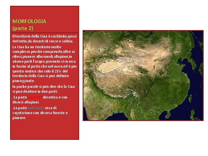 MORFOLOGIA (parte 2) Il territorio della Cina è costituito, quasi del tutto, da deserti