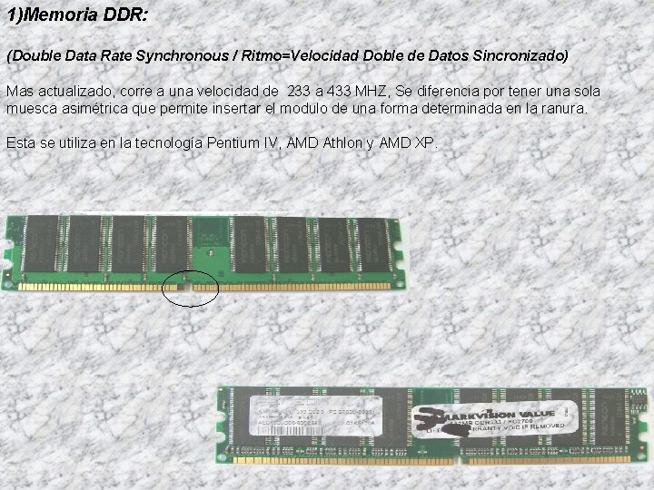 1)Memoria DDR: (Double Data Rate Synchronous / Ritmo=Velocidad Doble de Datos Sincronizado) Mas actualizado,