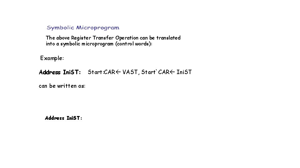 The above Register Transfer Operation can be translated into a symbolic microprogram (control words):