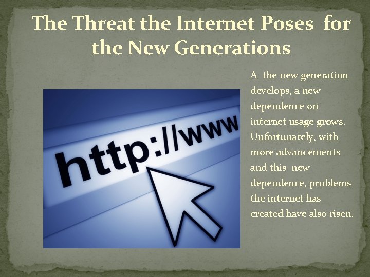 The Threat the Internet Poses for the New Generations A the new generation develops,