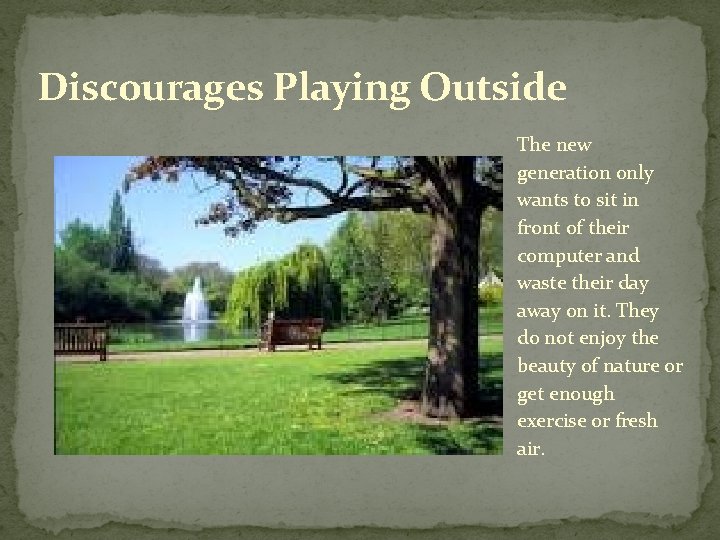 Discourages Playing Outside The new generation only wants to sit in front of their