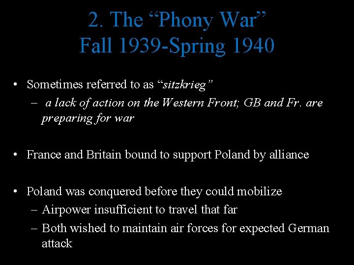 2. The “Phony War” Fall 1939 -Spring 1940 • Sometimes referred to as “sitzkrieg”