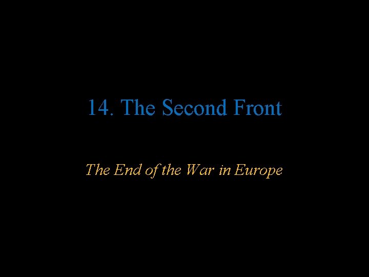 14. The Second Front The End of the War in Europe 