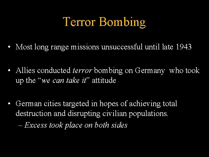 Terror Bombing • Most long range missions unsuccessful until late 1943 • Allies conducted
