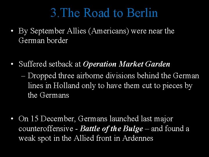 3. The Road to Berlin • By September Allies (Americans) were near the German