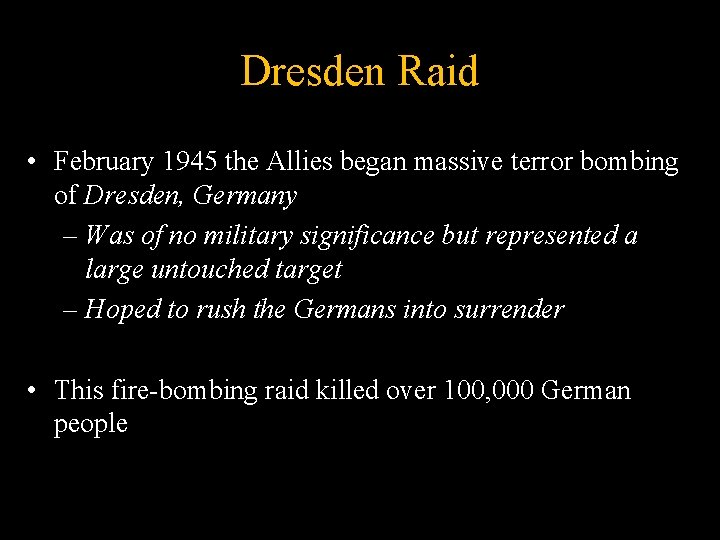 Dresden Raid • February 1945 the Allies began massive terror bombing of Dresden, Germany