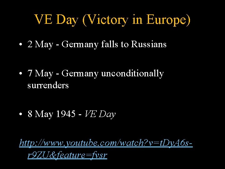 VE Day (Victory in Europe) • 2 May - Germany falls to Russians •