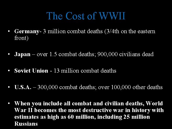 The Cost of WWII • Germany- 3 million combat deaths (3/4 th on the