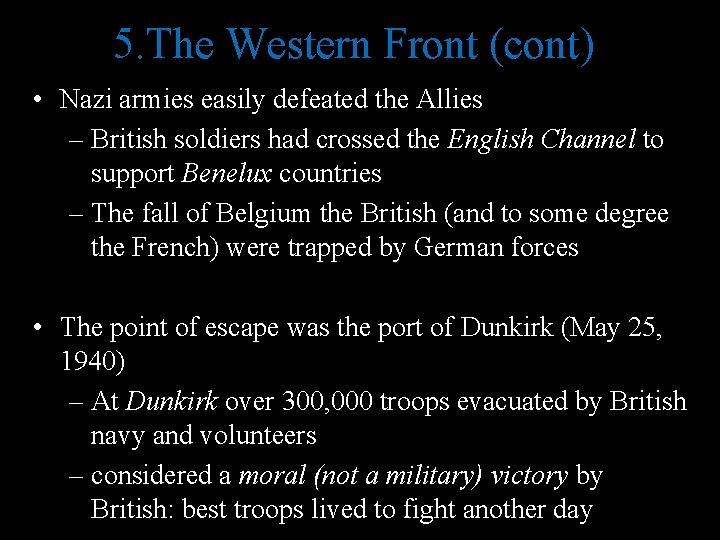 5. The Western Front (cont) • Nazi armies easily defeated the Allies – British