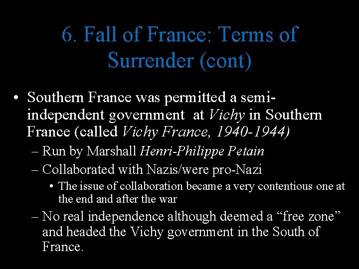 6. Fall of France: Terms of Surrender (cont) • Southern France was permitted a