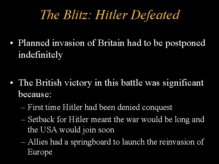 The Blitz: Hitler Defeated • Planned invasion of Britain had to be postponed indefinitely