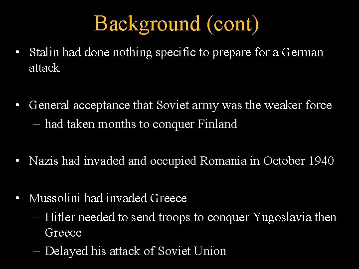 Background (cont) • Stalin had done nothing specific to prepare for a German attack