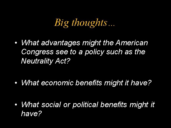 Big thoughts… • What advantages might the American Congress see to a policy such