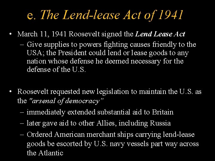 e. The Lend-lease Act of 1941 • March 11, 1941 Roosevelt signed the Lend