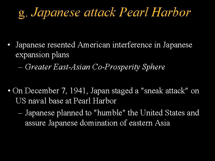 g. Japanese attack Pearl Harbor • Japanese resented American interference in Japanese expansion plans