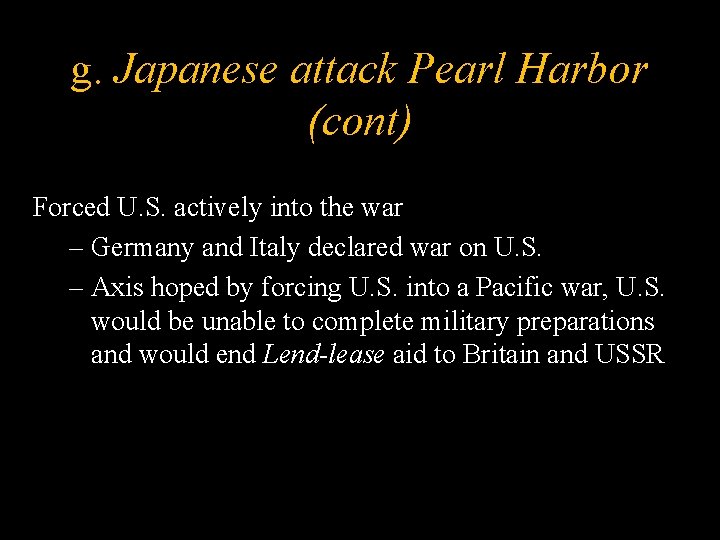 g. Japanese attack Pearl Harbor (cont) Forced U. S. actively into the war –