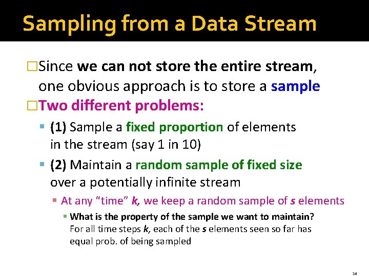 Sampling from a Data Stream �Since we can not store the entire stream, one