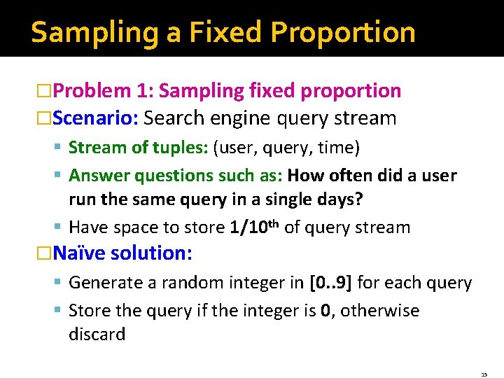 Sampling a Fixed Proportion �Problem 1: Sampling fixed proportion �Scenario: Search engine query stream