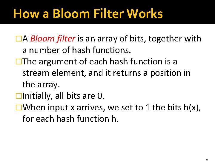 How a Bloom Filter Works �A Bloom filter is an array of bits, together