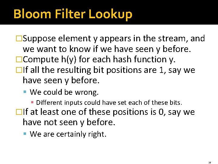Bloom Filter Lookup �Suppose element y appears in the stream, and we want to