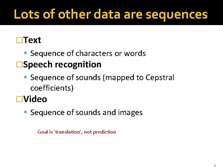 Lots of other data are sequences �Text § Sequence of characters or words �Speech